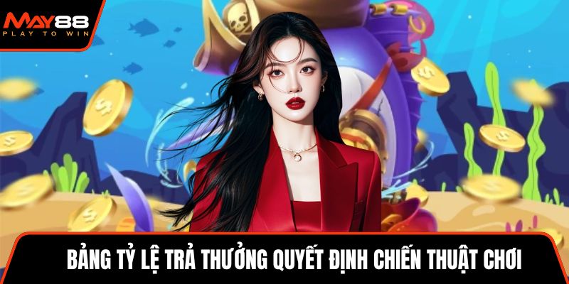 Bảng tỷ lệ trả thưởng quyết định chiến thuật chơi