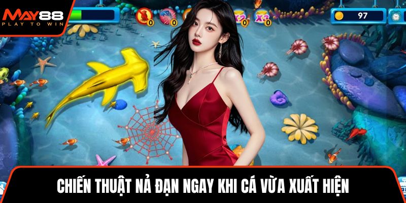 Chiến thuật nả đạn ngay khi cá vừa xuất hiện