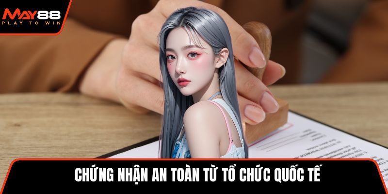 Chứng nhận an toàn từ tổ chức quốc tế