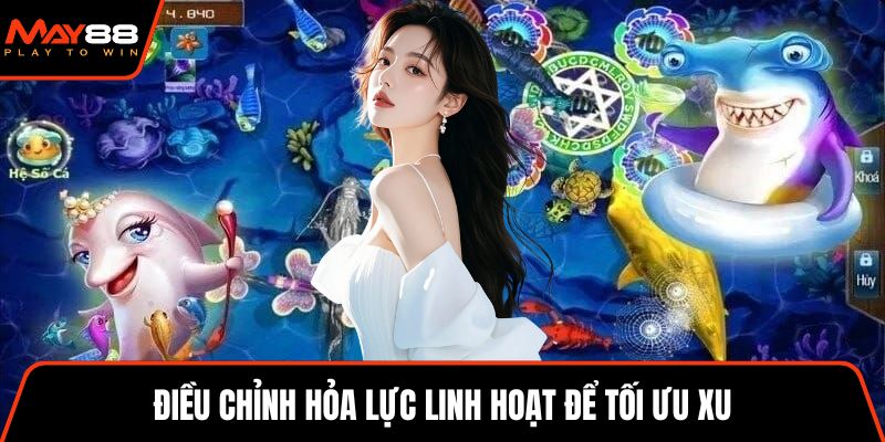 Điều chỉnh hỏa lực linh hoạt để tối ưu xu