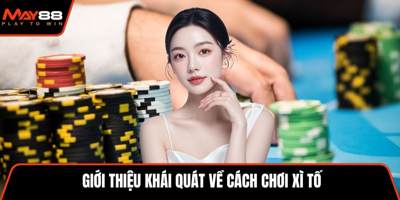 Giới thiệu khái quát về cách chơi xì tố
