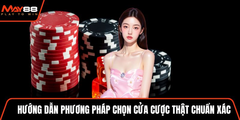 Hướng dẫn phương pháp chọn cửa cược thật chuẩn xác