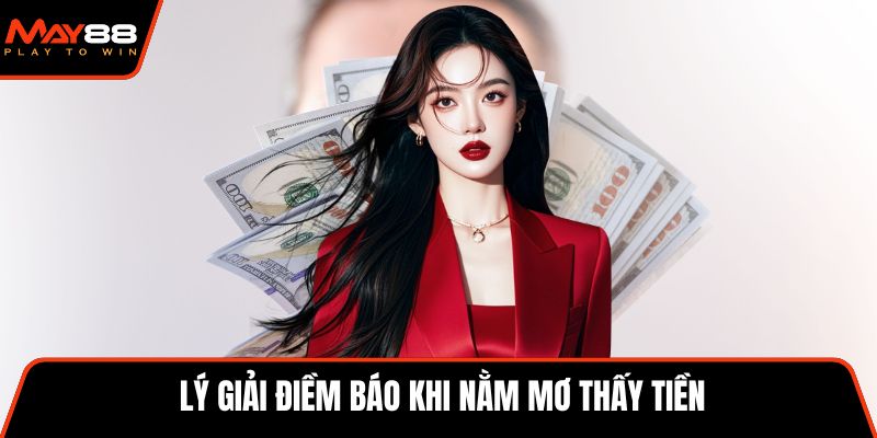 Lý giải điềm báo khi nằm mơ thấy tiền