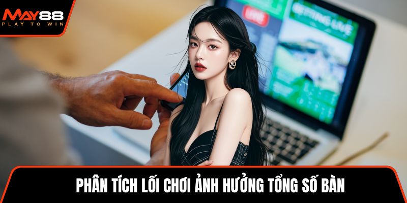 Phân tích lối chơi ảnh hưởng tổng số bàn