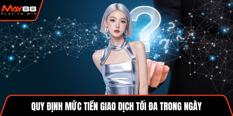 Quy định mức tiền giao dịch tối đa trong ngày