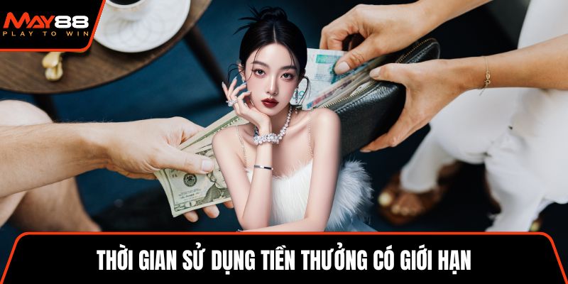 Thời gian sử dụng tiền thưởng có giới hạn