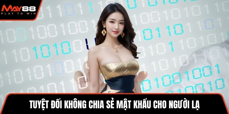 Tuyệt đối không chia sẻ mật khẩu cho người lạ