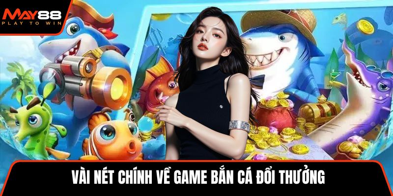 Vài nét chính về game bắn cá đổi thưởng