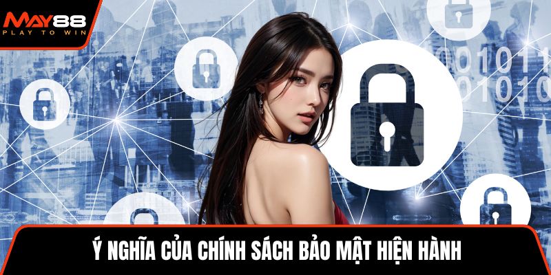 Ý nghĩa của chính sách bảo mật hiện hành