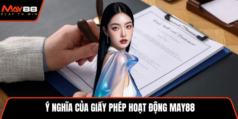 Ý nghĩa của giấy phép hoạt động May88
